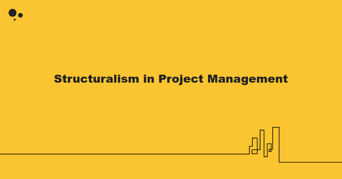 Structuralism in Project Management :: Nader K. Rad